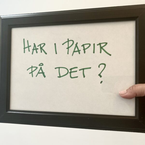 Har I papir på det? Ellers skal I se at få det.